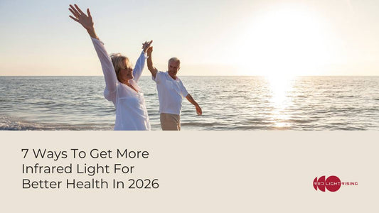 7 Ways to Get More Infrared Light for Better Health in 2026